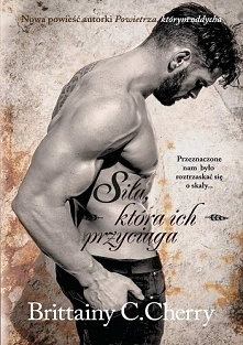 BRITTAINY C. CHERRY - Siła, która ich przyciąga (Żywioły cz. 4)
 
***
Z Grahamem Russellem nie byliśmy dla siebie stworzeni. Mną targały emocje, on pogrążony był w apatii. Ja śn...