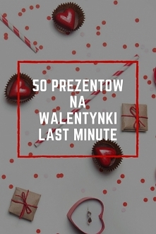 Co kupić na Walentynki? Prezenty Walentynkowe last minute.