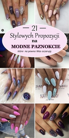 21 Stylowych Inspiracji na Modne Paznokcie, Które na Pewno Was Oczarują