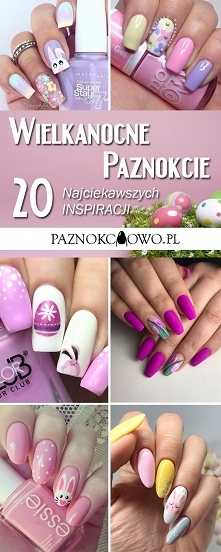 Wielkanocne Paznokcie – 20 Ślicznych Inspiracji na Wielkanocny Manicure!