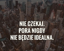 Działaj, szkoda czasu ..