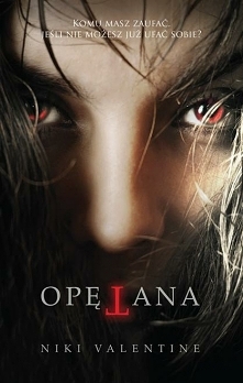 Niki Valentine " Opętana ". Komu masz zaufać, gdy nie możesz już ufać samej sobie? Życie Emmy zawsze było ciężkie, więc teraz, gdy została przyjęta do prestiżowej szko...