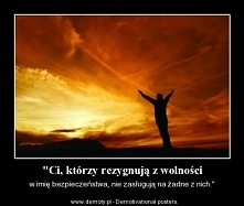 Czym dla was jest wolność??? Zwykłym słowem czy może znaczy coś? A jeśli znaczy to co: samotność, odpowiedzialność czy może coś innego???