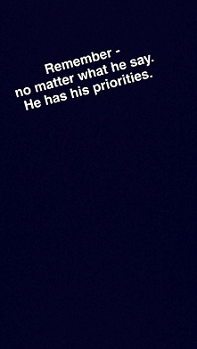 Pamiętaj - nieważne co on powie. Ma swoje priorytety