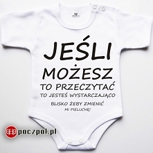 Jeśli możesz to przeczytać to jesteś wystarczająco blisko żeby zmienić mi pieluchę! - body niemowlęce