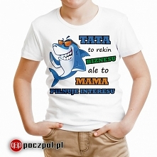 Tata to rekin biznesu ale to mama pilnuje interesu - koszulka dziecięca