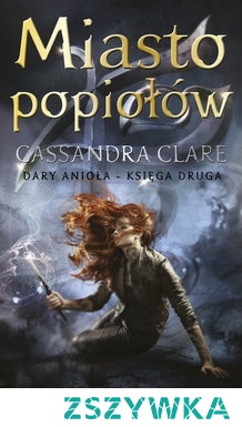 Dary anioła - Miasto popiołów -  Cassandra Clare