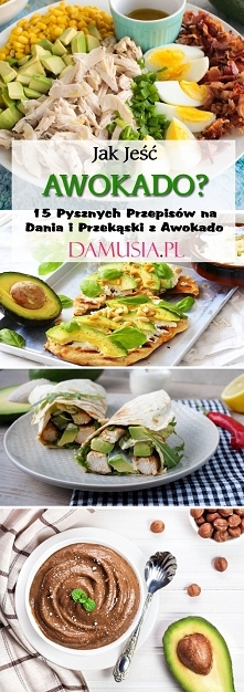 Jak Jeść Awokado? 15 Pysznych Przepisów na Dania i Przekąski z Awokado