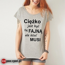 Ciężko jest być tą fajną ale ktoś musi