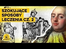 Szokujące sposoby leczenia cz. 2