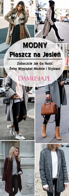 Modny Płaszcz na Jesień! Zobaczcie Jak Go Nosić Żeby Wyglądać Modnie! TOP 30+ Ciekawych Inspiracji