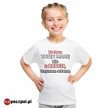 Kocham tatę i mamę ale z babcią trzyma sztamę - koszulka dziecięca