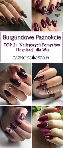 Burgundowe Paznokcie: TOP 21 Najlepszych Pomysłów i Inspiracji dla Was