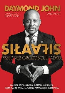 Książka "Siła przedsiębiorczości, siła upadku. Jak puste konto niewielki budżet i głód sukcesu mogą stać się Twoją największą przewagą konkurencyjną." - Daymond John

...
