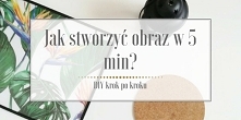 W tym wpisie pokażę Wam jak stworzyć obraz w 5 min dosłownie za grosze. Jesteście ciekawi? To zapraszam do lektury!