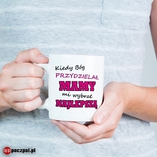 Kiedy Bóg przydzielał mamy mi wybrał najlepszą