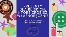 Biżuteria pod choinkę, coś do uszycia, a może dekoracyjne świeczniki? Zainspirujcie się pomysłami na prezenty DIY wraz z instrukcjami na ich wykonanie. I podarujcie najbliższym ...