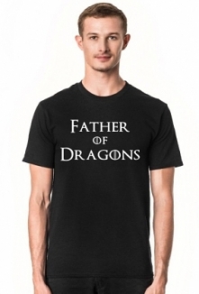 Father of Dragons koszulka prezent dla taty Dzień Ojca Gra o tron
