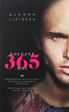 SERIA 365DNI - KOLEJNE 365 DNI BLANKA LIPIŃSKA "Kolejne 365 dni" to kontynuacja bestsellerowej serii Blanki Lipińskiej o Laurze Biel porwanej przez szefa sycylijskiej ...
