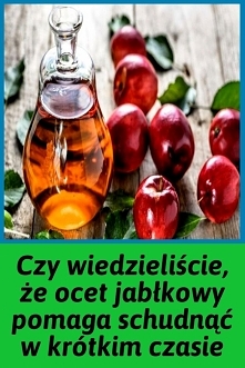 Czy wiedzieliście, że ocet jabłkowy pomaga schudnąć w krótkim czasie