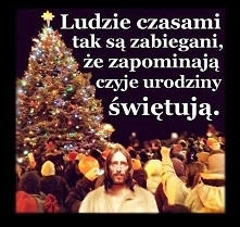 Boże Narodzenie ! Nie zapomnij o Tym, który ma urodziny ;)