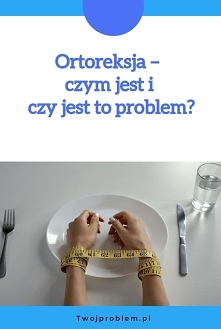 Ortoreksja – czym jest i czy jest to problem?
