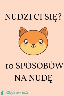 Nudzi Ci się? 10 sposobów na nudę [KLIK]