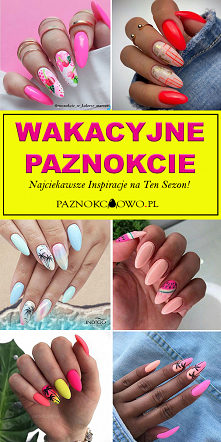 Wakacyjne Paznokcie Które Musicie Zobaczyć! – Najciekawsze Inspiracje na Ten Sezon