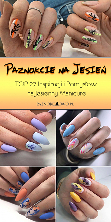 Paznokcie na Jesień – TOP 27 Inspiracji i Pomysłów na Jesienny Manicure