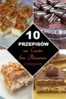 10 Najlepszych Przepisów na Ciasta Bez Pieczenia