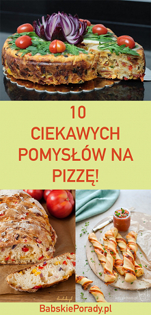 10 ciekawych pomysłów na pizzę!