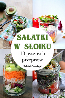10 pysznych przepisów na sałatki w słoiku