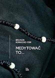 Wierność, radość, zmaganie się ze sobą, odkrywanie własnej drogi, przemienianie się, modlitwa nieustanna, spotkanie z Nieuchwytnym… Tym wszystkim – i o wiele więcej - jest medyt...