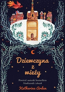 37/2020 Dziewczyna z wieży - Trylogia zimowej nocy tom II - W średniowiecznej Rusi młoda kobieta ma niewielki wybór: małżeństwo albo życie w klasztorze. Wasia wybierze trzecią d...
