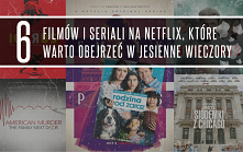 Filmy i seriale na Netflix, które warto obejrzeć w jesienne wieczory.
