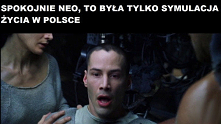 Tylko spokojnie Neo...

Zob...