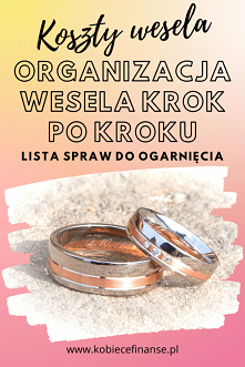 Organizacja wesela krok po kroku. Jak oszacować koszt wesela i ślubu, przygotować się finansowo i nie tylko? Lista spraw do ogarnięcia.  Planer ślubny PDF do pobrania.