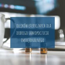 Poznaj 7 olejków eterycznych, które mogą pomóc poprawić emocjonalne samopoczucie