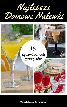 Najlepsze Domowe Nalewki - 15 przepisów