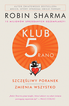 Z ogromną nadzieją sięgnęłam po książkę Robina Sharmy „Klub 5 rano. Szczęśliwy poranek zmienia wszystko”. Oczekiwałam typowego poradnika. Garści inspirujących rad, motywujących ...