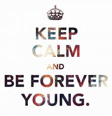 KEEP CALM AND BE FOREVER YOUNG