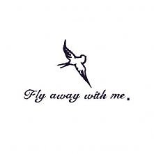 Fly away with me.