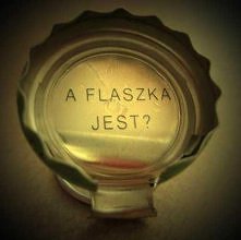 a flaszka jest ?:>