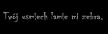 Twój uśmiech !