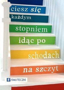 Ciesz się każdym stopniem idąc schodami na szczyt.