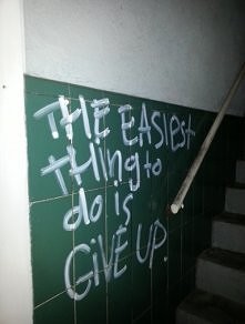 The easier thing to do is give up.
