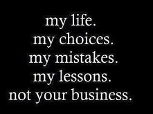 one life, my life, not yours.
