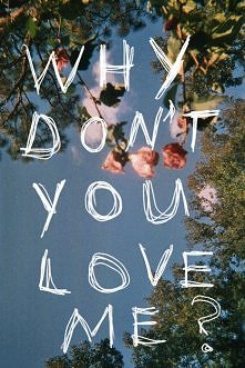 why don't you love me ? : C