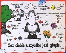 ...bo bez Ciebie wszystko jest głupie...