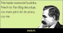 to byłaby jego ostatnia decyzja...........i mój ostatni dzień w pracy